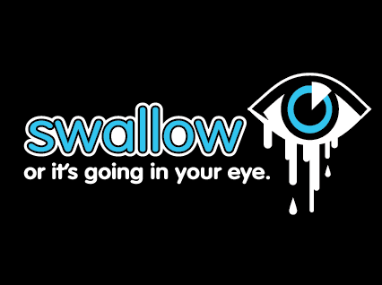 Swallow or its Going in Your Eye T-Shirt