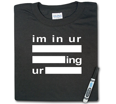 I'm In Ur Blank T-Shirt I'm In Ur Blank T-Shirt